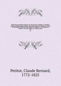 Repertoire du theatre francois; ou, Recueil des tragedies et comedies restees au theatre depuis Rotrou, pour faire suite aux editions in-octavo de Corneille, Moliere, Racine, Regnard, Crebillon, et au theatre de Voltaire. Avec des notices sur chaque auteu