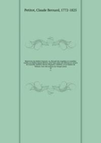 Repertoire du theatre francois; ou, Recueil des tragedies et comedies restees au theatre depuis Rotrou, pour faire suite aux editions in-octavo de Corneille, Moliere, Racine, Regnard, Crebillon, et au theatre de Voltaire. Avec des notices sur chaque auteu