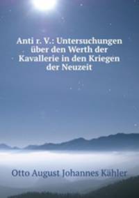 Anti r. V.: Untersuchungen ber den Werth der Kavallerie in den Kriegen der Neuzeit