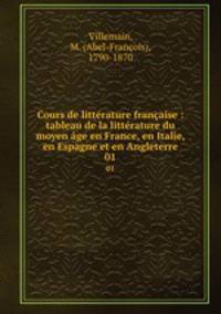 Cours de litterature francaise : tableau de la litterature du moyen age en France, en Italie, en Espagne et en Angleterre