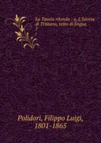La Tavola ritonda : o, L`Istoria di Tristano, testo di lingua. 1