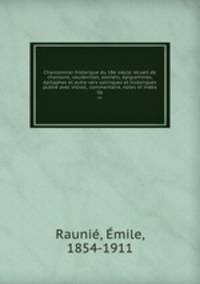 Chansonnier historique du 18e siecle recueil de chansons, vaudevilles, sonnets, epigrammes, epitaphes et autre vers satiriques et historiques publie avec introd., commentaire, notes et index