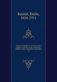 Chansonnier historique du 18e siecle recueil de chansons, vaudevilles, sonnets, epigrammes, epitaphes et autre vers satiriques et historiques publie avec introd., commentaire, notes et index