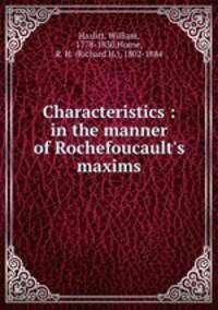Characteristics : in the manner of Rochefoucault`s maxims