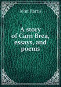 A story of Carn Brea, essays, and poems