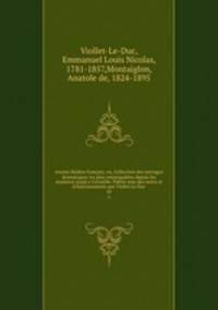 Ancien thtre franois; ou, Collection des ouvrages dramatiques les plus remarquables depuis les mysteres jusq`a Corneille. Publi avec des notes et claircissements par Viollet Le Duc. 10