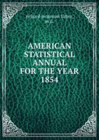 AMERICAN STATISTICAL ANNUAL FOR THE YEAR 1854