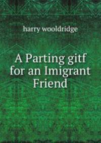 A Parting gitf for an Imigrant Friend