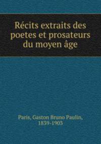 Recits extraits des poetes et prosateurs du moyen age