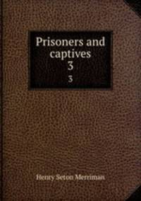 Prisoners and captives. 3