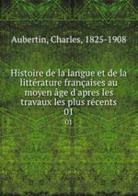 Histoire de la langue et de la litterature francaises au moyen age d