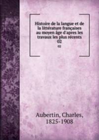 Histoire de la langue et de la litterature francaises au moyen age d