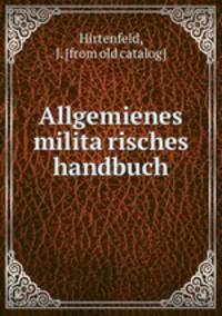 Allgemienes milita?risches handbuch