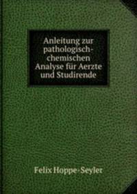 Anleitung zur pathologisch-chemischen Analyse fur Aerzte und Studirende