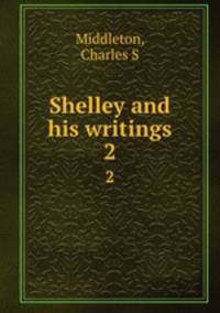 Shelley and his writings. 2