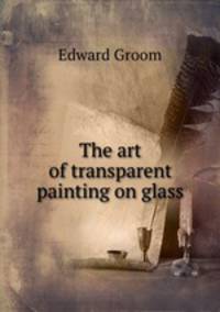 The art of transparent painting on glass