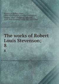 The works of Robert Louis Stevenson;. 8