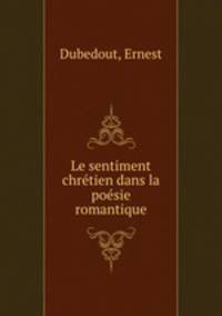 Le sentiment chretien dans la poesie romantique