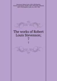 The works of Robert Louis Stevenson;. 7