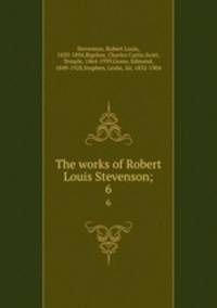 The works of Robert Louis Stevenson;. 6