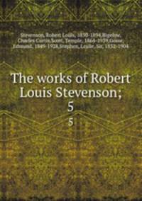 The works of Robert Louis Stevenson;. 5