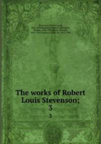The works of Robert Louis Stevenson;. 3