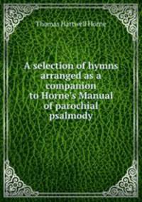 A selection of hymns arranged as a companion to Horne