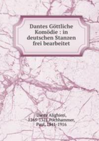 Dantes Gttliche Komdie. in deutschen Stanzen frei bearbeitet
