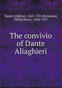 The convivio of Dante Aliaghieri