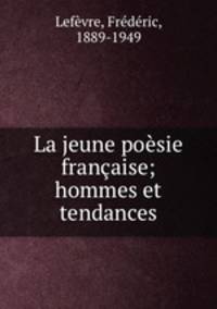 La jeune posie franaise; hommes et tendances