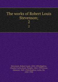 The works of Robert Louis Stevenson;. 2