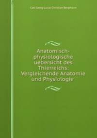 Anatomisch-physiologische uebersicht des Thierreichs: Vergleichende Anatomie und Physiologie .