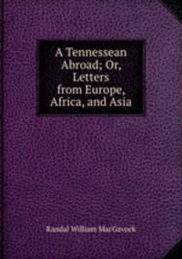 A Tennessean Abroad; Or, Letters from Europe, Africa, and Asia