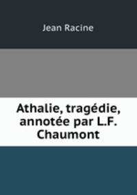 Athalie, tragedie, annotee par L.F. Chaumont