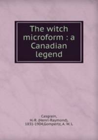 The witch microform : a Canadian legend