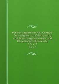 Mittheilungen der K.K. Central-Commission zur Erforschung und Erhaltung der Kunst- und Historischen Denkmale. n.s. v. 2