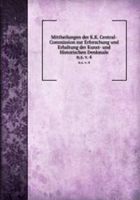 Mittheilungen der K.K. Central-Commission zur Erforschung und Erhaltung der Kunst- und Historischen Denkmale. n.s. v. 4