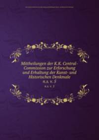 Mittheilungen der K.K. Central-Commission zur Erforschung und Erhaltung der Kunst- und Historischen Denkmale. n.s. v. 5