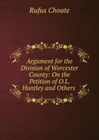 Argument for the Division of Worcester County: On the Petition of O.L. Huntley and Others .