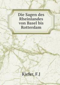 Die Sagen des Rheinlandes von Basel bis Rotterdam