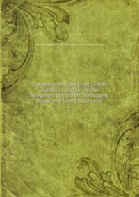 Urkundenbuch der Stadt Goslar und der in und bei Goslar belegenen geistlichen Stiftungen. Bearb. von Georg Bode et. al.. 5