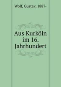 Aus Kurkoln im 16. Jahrhundert