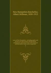 Laws of New Hampshire : including public and private acts and resolves and the Royal commissions and instructions with historical and descriptive notes, and an appendix. 6