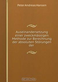 Auseinandersetzung der mathematisch-physischen Classe der koniglich Sachsischen Gesellschaft der Wissenschaften