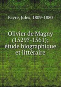Olivier de Magny (1529?-1561); etude biographique et litteraire