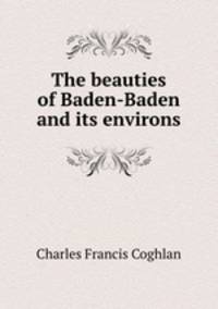 The beauties of Baden-Baden and its environs