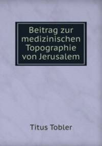 Beitrag zur medizinischen Topographie von Jerusalem