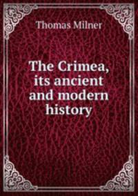 The Crimea, its ancient and modern history
