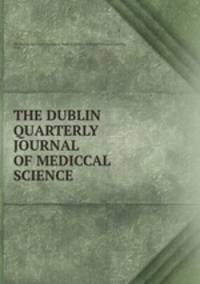 THE DUBLIN QUARTERLY JOURNAL OF MEDICCAL SCIENCE