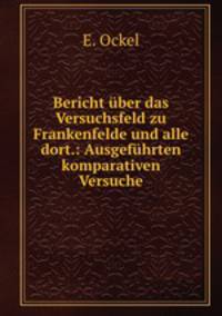Bericht ber das Versuchsfeld zu Frankenfelde und alle dort.: Ausgefhrten komparativen Versuche